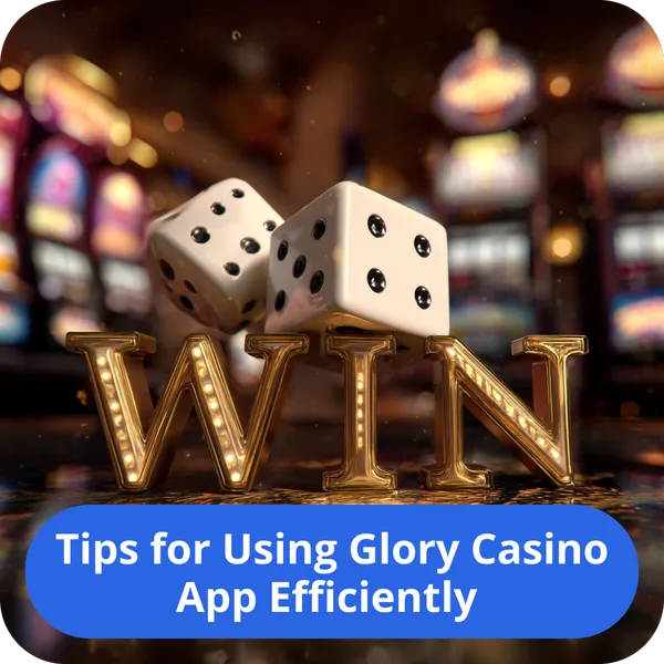 Tips for Using Glory Casino App Efficiently